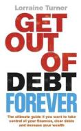 Get Out Of Debt Forever di Lorraine Turner edito da Ebury Publishing