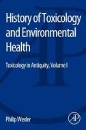 History of Toxicology and Environmental Health: Toxicology in Antiquity Volume I di Philip Wexler edito da ACADEMIC PR INC