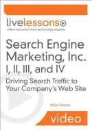 Search Engine Marketing, Inc. I, Ii, Iii, And Iv Livelessons (video Training) di Mike Moran edito da Pearson Education (us)