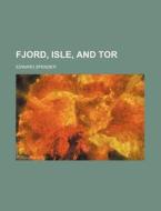 Fjord, Isle, And Tor di Edward Spender edito da General Books Llc