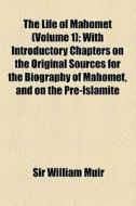 The Life Of Mahomet di William Muir edito da General Books Llc
