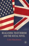 Reaganism, Thatcherism and the Social Novel di C. Hutchinson edito da SPRINGER NATURE