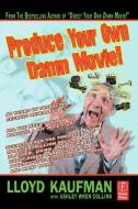 Produce Your Own Damn Movie! di Lloyd Kaufman, Ashley Wren Collins edito da Taylor & Francis Ltd