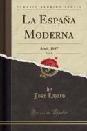 La Espana Moderna, Vol. 9 di Jose Lazaro edito da Forgotten Books