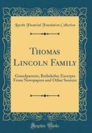Thomas Lincoln Family: Grandparents, Bathsheba; Excerpts from Newspapers and Other Sources (Classic Reprint) di Lincoln Financial Foundation Collection edito da Forgotten Books