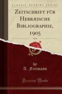 Zeitschrift Für Hebræische Bibliographie, 1905, Vol. 9 (Classic Reprint) di A. Freimann edito da Forgotten Books