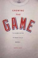 Growing The Game di Alan M. Klein edito da Yale University Press