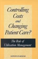 Controlling Costs and Changing Patient Care?:: The Role of Utilization Management di Institute Of Medicine, Committee on Utilization Management by T edito da NATL ACADEMY PR
