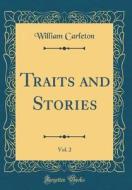 Traits and Stories, Vol. 2 (Classic Reprint) di William Carleton edito da Forgotten Books