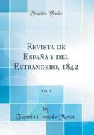 Revista de Espana y del Estrangero, 1842, Vol. 1 (Classic Reprint) di Fermin Gonzalo Moron edito da Forgotten Books