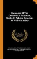 Catalogue Of The Ornamental Furniture, Works Of Art And Porcelain At Welbeck Abbey di George Harding edito da Franklin Classics
