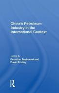 China's Petroleum Industry In The International Context di Fereidun Fesharaki edito da Taylor & Francis Ltd