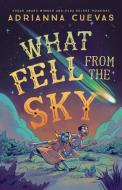 What Fell from the Sky di Adrianna Cuevas edito da Farrar, Straus and Giroux (Byr)