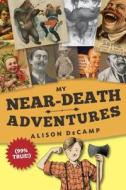 My Near-Death Adventures (99% True!) di Alison De Camp edito da Crown Books for Young Readers