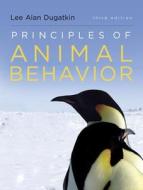 Principles of Animal Behavior di Lee Alan Dugatkin edito da W W NORTON & CO