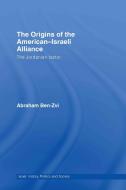 The Origins of the American-Israeli Alliance di Abraham (Tel-Aviv University Ben-Zvi edito da Taylor & Francis Ltd