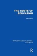 The Costs Of Education di John Vaizey edito da Taylor & Francis Ltd