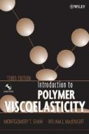 Introduction To Polymer Viscoelasticity di Montgomery T. Shaw, William J. MacKnight edito da John Wiley And Sons Ltd