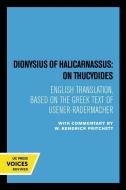 Dionysius Of Halicarnassus: On Thucydides edito da University Of California Press