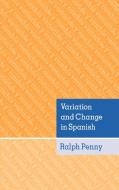 Variation and Change in Spanish di Ralph J. Penny, Penny Ralph edito da Cambridge University Press