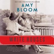 White Houses di Amy Bloom edito da Random House Audio Publishing Group