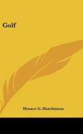 Golf di HORACE G HUTCHINSON edito da Kessinger Publishing