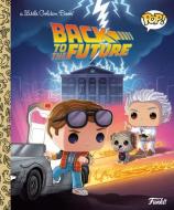 Back to the Future (Funko Pop!) di Arie Kaplan edito da GOLDEN BOOKS PUB CO INC