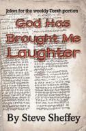 God Has Brought Me Laughter di Steve Sheffey edito da Iuniverse