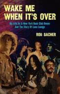 Wake Me When It's Over di Rob Sacher edito da Selena Press
