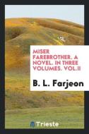 Miser Farebrother. a Novel. in Three Volumes. Vol.II di B. L. Farjeon edito da LIGHTNING SOURCE INC