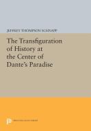The Transfiguration of History at the Center of Dante's Paradise di Jeffrey Thompson Schnapp edito da Princeton University Press