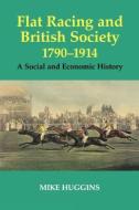 Flat Racing and British Society, 1790-1914 di Mike Huggins edito da Routledge