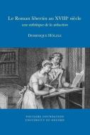 Le Roman libertin au XVIIIe siecle di Dominique Holzle edito da Voltaire Foundation