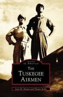 Tuskegee Airmen di Lynn M. Homan, Thomas Reilly edito da Arcadia Publishing