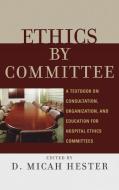 Ethics by Committee di D. Micah Hester edito da Rowman & Littlefield Publishers