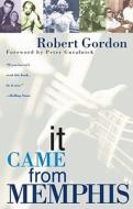 It Came From Memphis di Robert Gordon edito da Atria Books