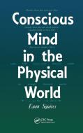 Conscious Mind in the Physical World di E.J. Squires edito da Taylor & Francis Ltd