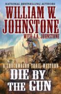 Die by the Gun di W. Johnstone edito da Kensington Publishing