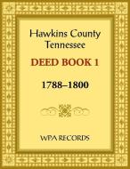 Hawkins County, Tennessee Deed Book 1, 1788-1800 di Wpa Records edito da Heritage Books Inc.
