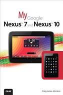 My Google Nexus 7 And Nexus 10 di Craig James Johnston edito da Pearson Education (us)
