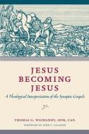 Jesus Becoming Jesus di Thomas G. Weinandy edito da The Catholic University of America Press
