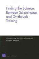 Finding the Balance Between Schoolhouse and On-The-Job Training di Thomas Manacapilli, Alexis Bailey, Christopher Beighley edito da RAND CORP