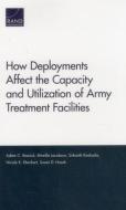 How Deployments Affect the Capacity and Utilization of Army Treatment Facilities di Adam C. Resnick, Mireille Jacobson, Srikanth Kadiyala edito da RAND CORP