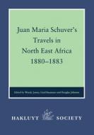 Juan Maria Schuver's Travels in North East Africa, 1880-1883 di Wendy James edito da Routledge