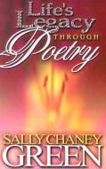 Life's Legacy Through Poetry di Sally Chaney Green edito da Professional Publishing