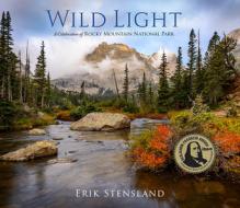 Wild Light: A Celebration of Rocky Mountain National Park di Erik Strensland edito da Morning Light Press