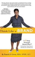 Think Like a Brand: A 7-Step Strategic Brand Plan to Increase Your Career Satisfaction and Success Think Like a Brand: A 7-Step Strategic Brand Plan to Increase Your Career Satisfaction and Success