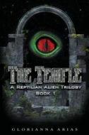 The Temple: Book 1: A Reptilian Alien Movie Trilogy di Glorianna Arias edito da Mundo Latino Publications