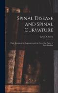 SPINAL DISEASE AND SPINAL CURVATURE : TH di LEWIS A. LEW SAYRE edito da LIGHTNING SOURCE UK LTD