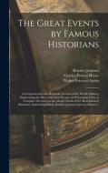 The Great Events By Famous Historians ; A Comprehensive And Readable Account Of The World's History, Emphasizing The More Important Events, And Presen di Johnson Rossiter 1840-1931 Johnson edito da Legare Street Press